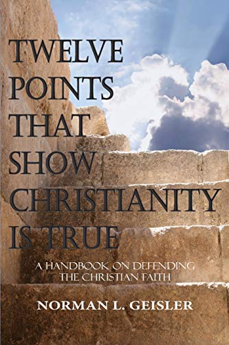 Twelve Points That Show Christianity Is True: A Handbook On Defending The Christian Faith Twelve Points That Show Christianity Is True: A Handbook On Defending The Christian Faith von CREATESPACE