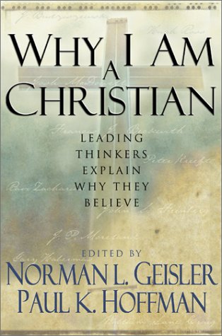 Why I am a Christian: Leading Thinkers Explain Why They Believe Why I am a Christian: Leading Thinkers Explain Why They Believe