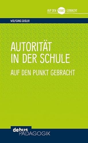 Autorität in der Schule auf den Punkt gebracht (Auf den Punkt gebracht - Debus Pädagogik)