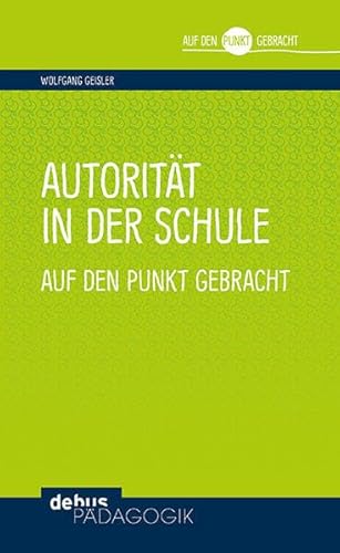 Autorität in der Schule auf den Punkt gebracht (Auf den Punkt gebracht - Debus Pädagogik)