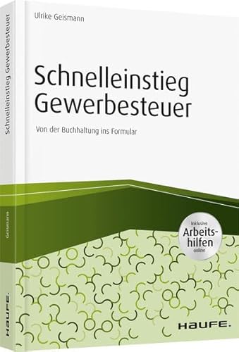 Schnelleinstieg Gewerbesteuer - inkl. Arbeitshilfen online: Von der Buchhaltung ins Formular (Haufe Fachbuch)