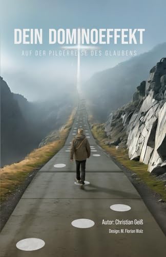 Dein Dominoeffekt: Auf der Pilgerreise des Glaubens (Eine Reise des Glaubens) von Independently published