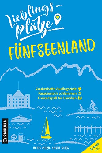 Lieblingsplätze Fünfseenland: Aktual. Neuausgabe 2022 (Lieblingsplätze im GMEINER-Verlag)