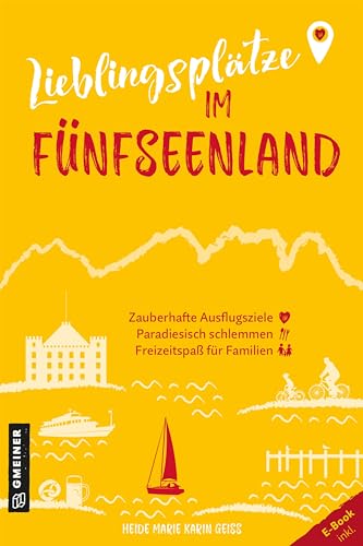 Lieblingsplätze im Fünfseenland: Aktual. Neuausgabe 2024 (Lieblingsplätze im GMEINER-Verlag)