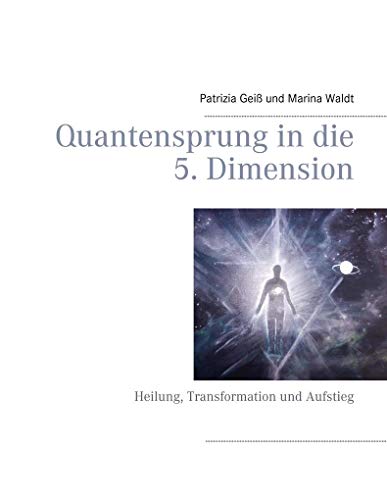 Quantensprung in die 5. Dimension: Heilung, Transformation und Aufstieg