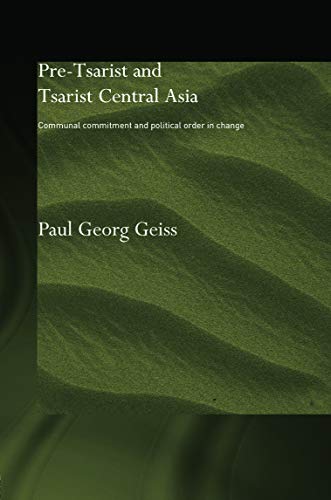 Pre-tsarist and Tsarist Central Asia: Communal Commitment and Political Order in Change (Central Asian Studies)