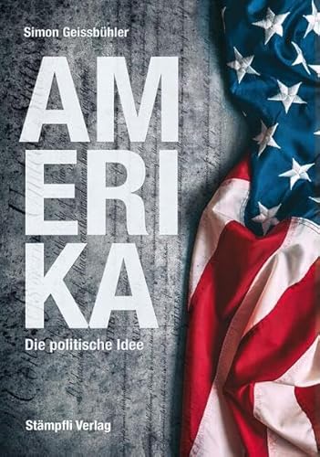 Amerika: Die politische Idee Amerika: Die politische Idee