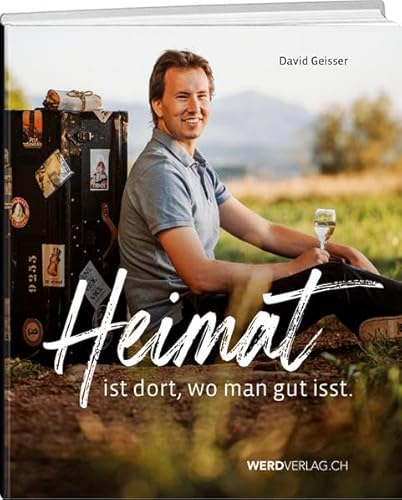 Heimat ist dort, wo man gut isst von Werd Weber Verlag AG