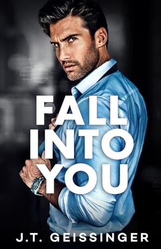 Fall Into You (Morally Gray, Band 2) von J.T. Geissinger Inc.