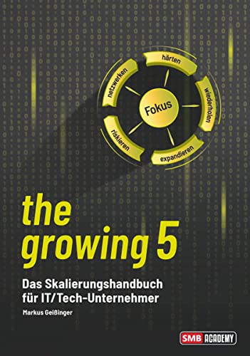 the growing 5: Das Skalierungshandbuch für IT/Tech-Unternehmer von Buchschmiede von Dataform Media GmbH