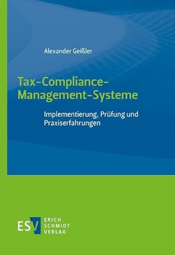 Tax-Compliance-Management-Systeme: Implementierung, Prüfung und Praxiserfahrungen von Schmidt, Erich