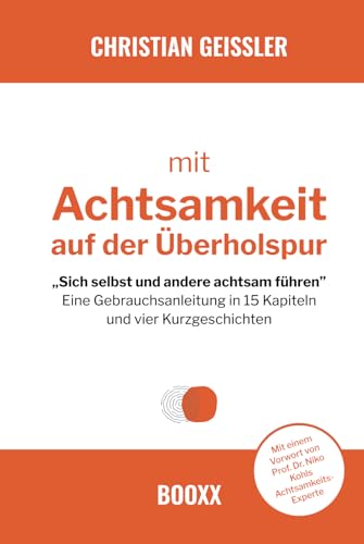 Mit Achtsamkeit auf der Überholspur: "Sich selbst und andere achtsam führen" - Eine Gebrauchsanleitung in 15 Kapiteln und vier Kurzgeschichten. von Independently published