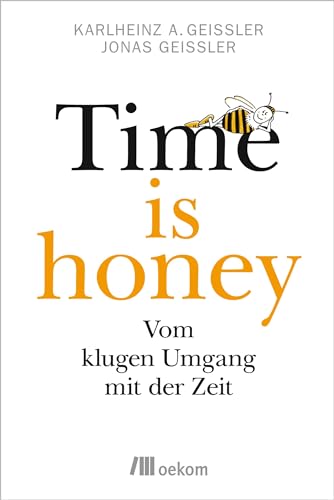 Time is honey: Vom klugen Umgang mit der Zeit von Oekom Verlag GmbH