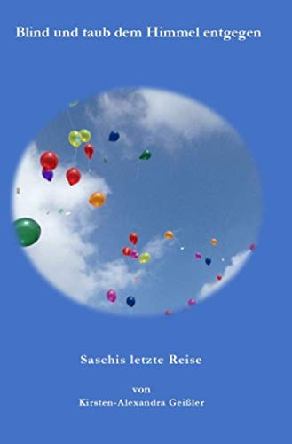 Blind und taub dem Himmel entgegen: Saschis letzte Reise