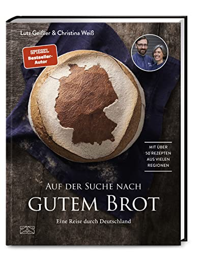 Auf der Suche nach gutem Brot: Eine Reise durch Deutschland. Mit über 50 Rezepten aus vielen Regionen von ZS Verlag