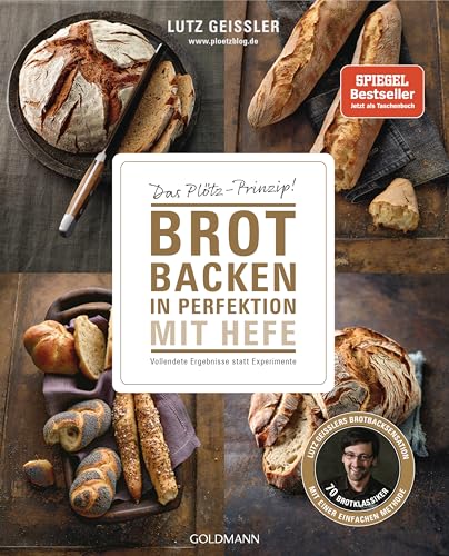 Brot backen in Perfektion mit Hefe: Das Plötz-Prinzip! Vollendete Ergebnisse statt Experimente - 70 Brotklassiker - Lutz Geißlers Brotbacksensation mit einer einfachen Methode Brot backen in Perfektion mit Hefe: Das Plötz-Prinzip! Vollendete Ergebnisse statt Experimente - 70 Brotklassiker - Lutz Geißlers Brotbacksensation mit einer einfachen Methode von Goldmann Verlag