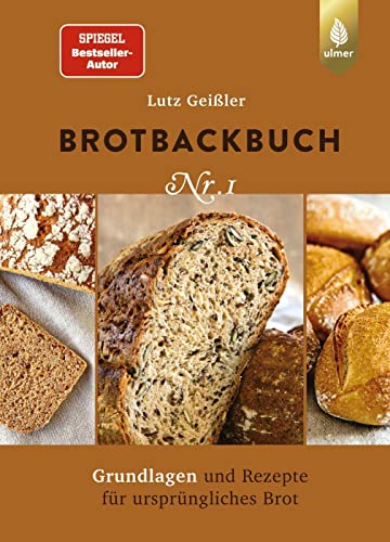 Brotbackbuch Nr. 1: Spiegel-Bestseller-Autor. Grundlagen und Rezepte für ursprüngliches Brot (Lutz Geißlers Brotbackbücher) Brotbackbuch Nr. 1: Spiegel-Bestseller-Autor. Grundlagen und Rezepte für ursprüngliches Brot (Lutz Geißlers Brotbackbücher)