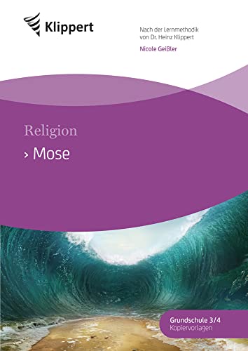 Mose: Religion 3/4. Fertige Stunden mit Kopiervorlagen (3. und 4. Klasse) (Klippert Grundschule)