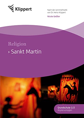 Sankt Martin: Religion 2-4. Fertige Stunden mit Kopiervorlagen (2. bis 4. Klasse) (Klippert Grundschule)
