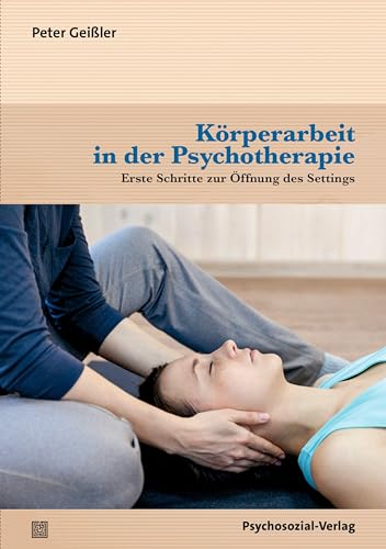Körperarbeit in der Psychotherapie: Erste Schritte zur Öffnung des Settings (Forum Körperpsychotherapie) von Psychosozial-Verlag