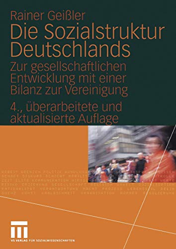 Die Sozialstruktur Deutschlands. Zur gesellschaftlichen Entwicklung mit einer Bilanz zur Vereinigung von VS Verlag für Sozialwissenschaften