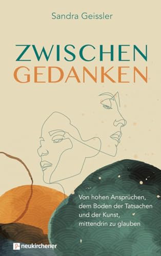 Zwischen Gedanken: Von hohen Ansprüchen, dem Boden der Tatsachen und der Kunst, mittendrin zu glauben