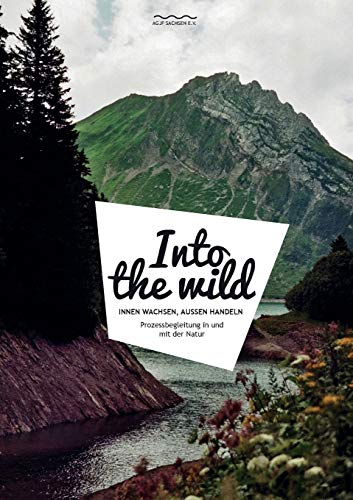 Into the wild: Prozessbegleitung in und mit der Natur von Books on Demand