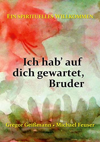 Ich hab' auf dich gewartet, Bruder: Ein spirituelles Willkommen von Books on Demand GmbH