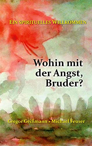 Wohin mit der Angst, Bruder?: Ein spirituelles Willkommen von Books on Demand GmbH