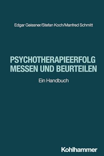 Psychotherapieerfolg messen und beurteilen: Ein Handbuch Psychotherapieerfolg messen und beurteilen: Ein Handbuch von W. Kohlhammer GmbH