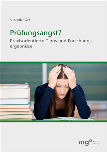 Prüfungsangst?: Praxisorientierte Tipps und Forschungsergebnisse