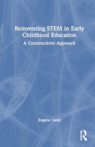 Reinventing STEM in Early Childhood Education: A Constructivist Approach von Routledge