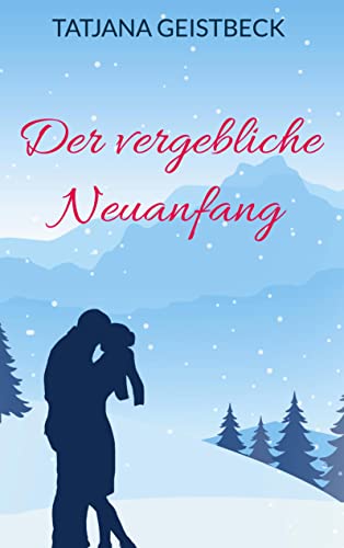 Der vergebliche Neuanfang: Ein fesselnder Liebesroman über die verbotene Liebe zwischen verheirateten Freunden von Book on Demand