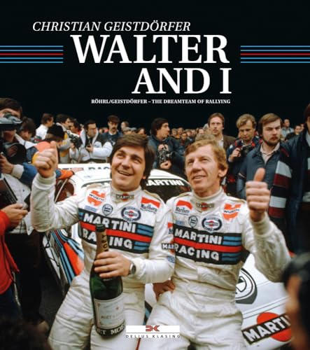 By Walter's Side: Röhrl and Geistdörfer: The Dreamteam of Rallying
