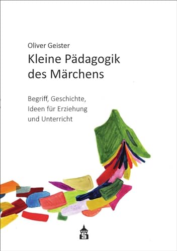 Kleine Pädagogik des Märchens: Begriff - Geschichte - Ideen für Erziehung und Unterricht. Mit 21 Märchen und 2 Beiträgen von Christian Peitz