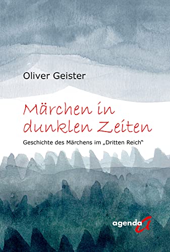 Märchen in dunklen Zeiten: Die Geschichte des Märchens im „Dritten Reich“ von agenda Verlag GmbH & Co.