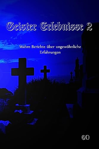 Geister Erlebnisse 2: Wahre Berichte über ungewöhnliche Erfahrungen (Geister Erlebnisse - Wahre Berichte über ungewöhnliche Erfahrungen, Band 2) Geister Erlebnisse 2: Wahre Berichte über ungewöhnliche Erfahrungen (Geister Erlebnisse - Wahre Berichte über ungewöhnliche Erfahrungen, Band 2)