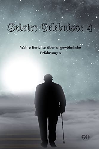 Geister Erlebnisse 4: Wahre Berichte über ungewöhnliche Erfahrungen (Geister Erlebnisse - Wahre Berichte über ungewöhnliche Erfahrungen, Band 4) Geister Erlebnisse 4: Wahre Berichte über ungewöhnliche Erfahrungen (Geister Erlebnisse - Wahre Berichte über ungewöhnliche Erfahrungen, Band 4)