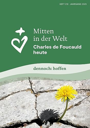 Mitten in der Welt: Charles de Foucauld heute dennoch: hoffen