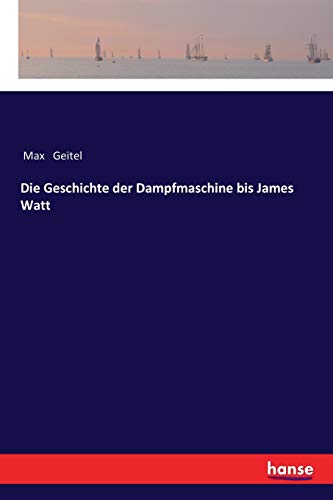 Die Geschichte der Dampfmaschine bis James Watt von Hansebooks