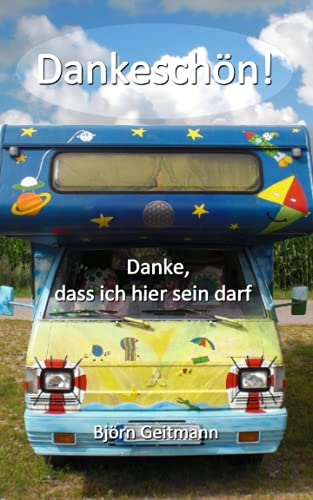 Dankeschön!: Danke, dass ich hier sein darf