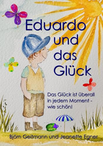 Eduardo und das Glück: Das Glück ist überall in jedem Moment - wie schön… ! Eduardo und das Glück: Das Glück ist überall in jedem Moment - wie schön… ! von Independently published
