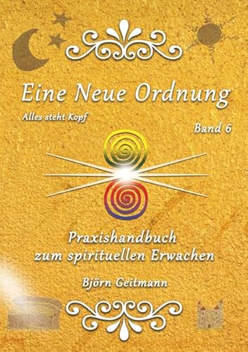 Eine Neue Ordnung: Praxishandbuch zum spirituellen Erwachen Eine Neue Ordnung: Praxishandbuch zum spirituellen Erwachen
