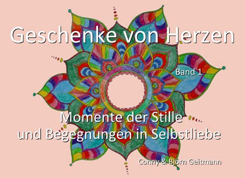 Geschenke von Herzen: Momente der Stille und Begegnungen in Selbstliebe Band 1 von Independently published
