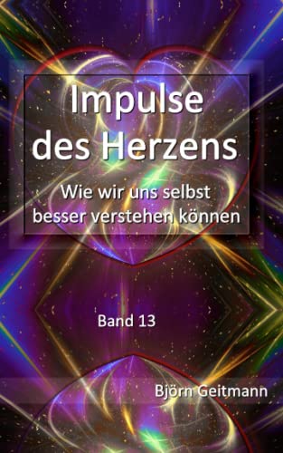 Impulse des Herzens (Band 13): Wie wir uns selbst besser verstehen können von Independently published