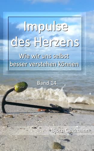 Impulse des Herzens (Band 14): Wie wir uns selbst besser verstehen können von Independently published