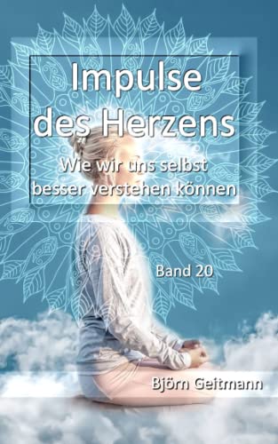 Impulse des Herzens: Wie wir uns selbst besser verstehen können (Band 20) von Independently published