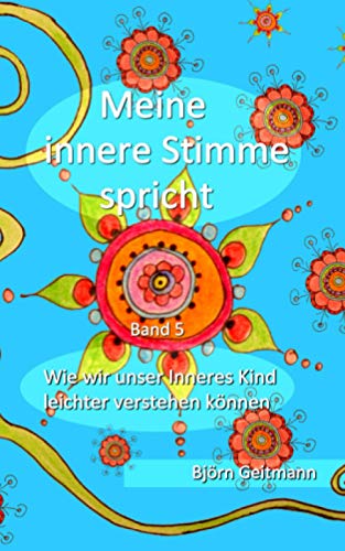 Meine innere Stimme spricht: Wie wir unser Inneres Kind leichter verstehen können Meine innere Stimme spricht: Wie wir unser Inneres Kind leichter verstehen können