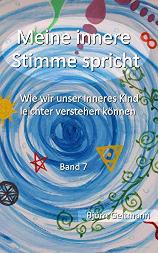 Meine innere Stimme spricht: Wie wir unser Inneres Kind leichter verstehen können Meine innere Stimme spricht: Wie wir unser Inneres Kind leichter verstehen können von Independently published