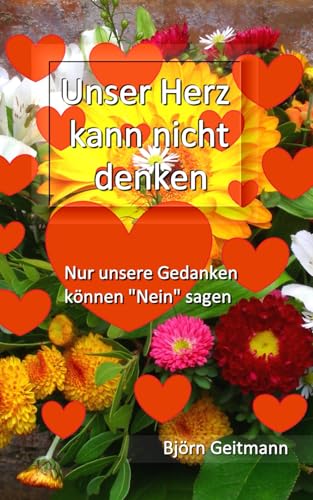 Unser Herz kann nicht denken: Nur unsere Gedanken können „Nein“ sagen Unser Herz kann nicht denken: Nur unsere Gedanken können „Nein“ sagen von Independently published